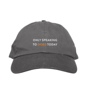 Baseball hat that says "Only speaking to dogs today" displayed on the front